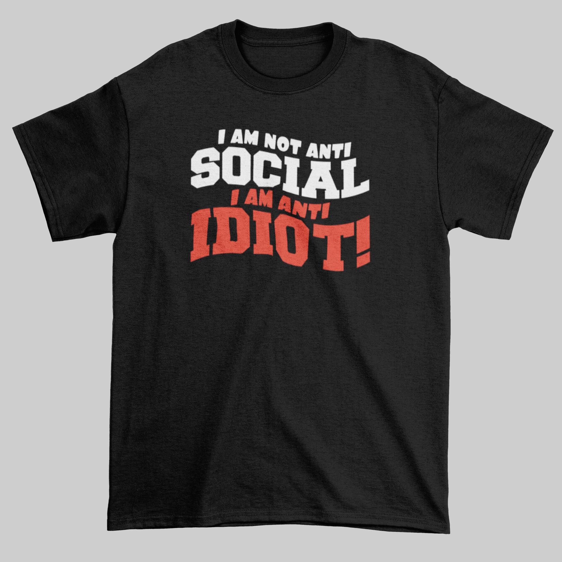 I Am Not Anti Social - I Am Anti Idiot - Jay's Custom Prints