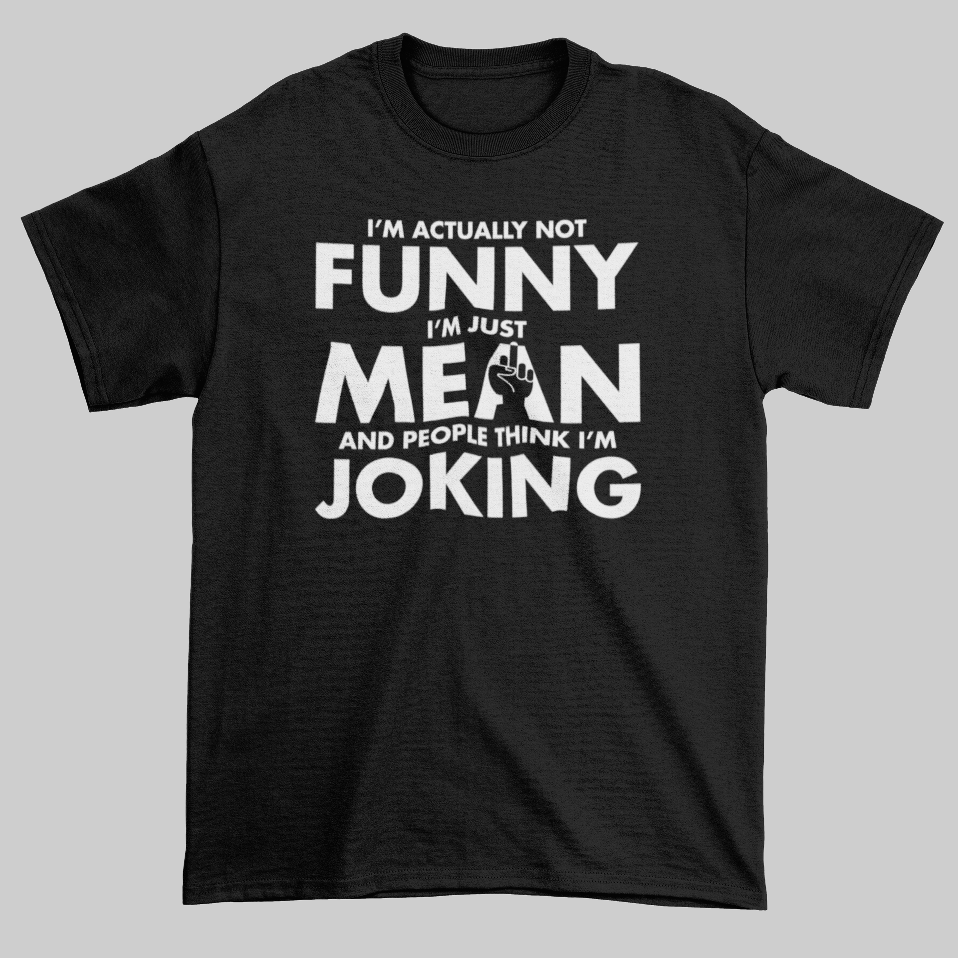 I'm Not Actually Funny - I'm Just Mean And People Think I'm Joking - Jay's Custom Prints