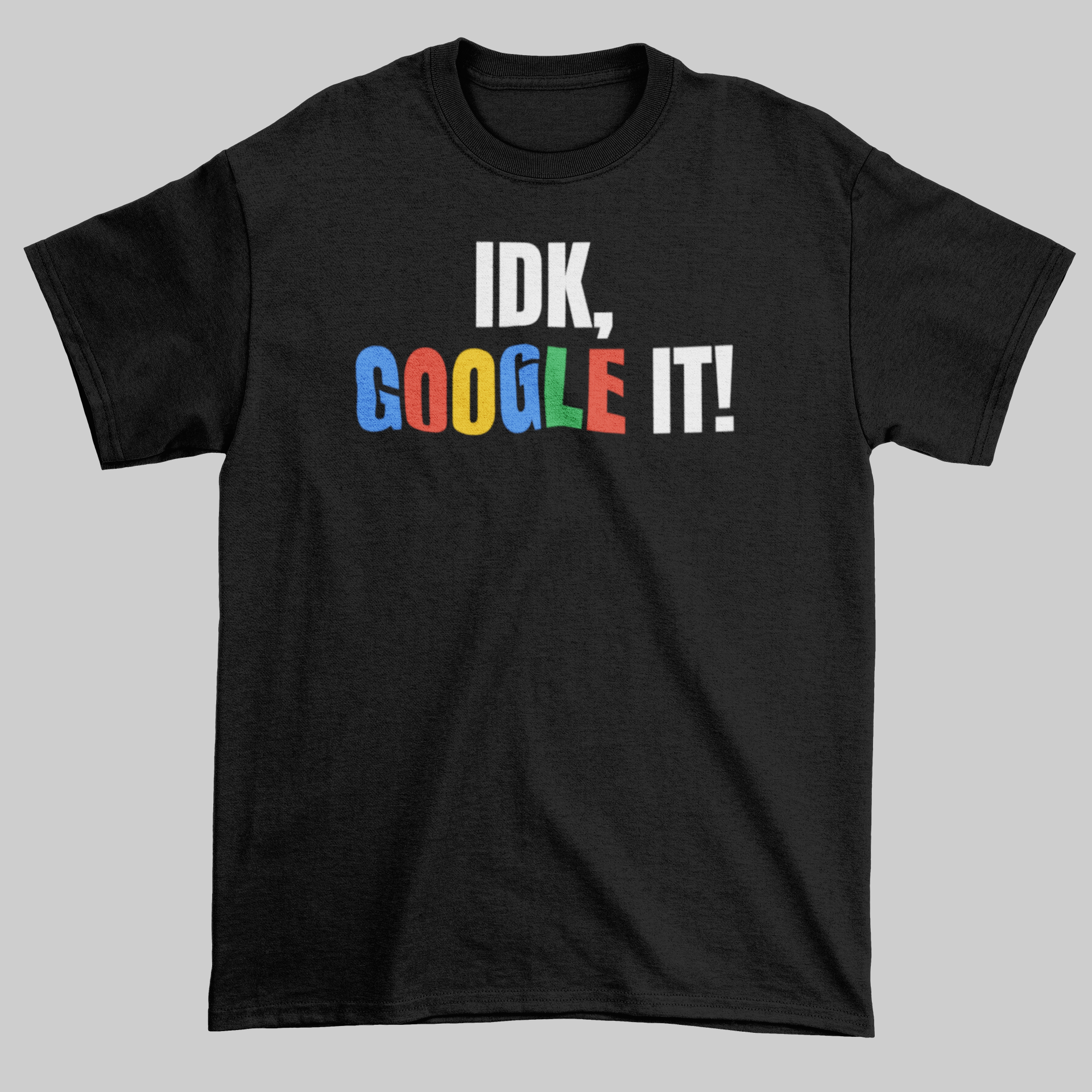 IDK, Google It! - Jay's Custom Prints