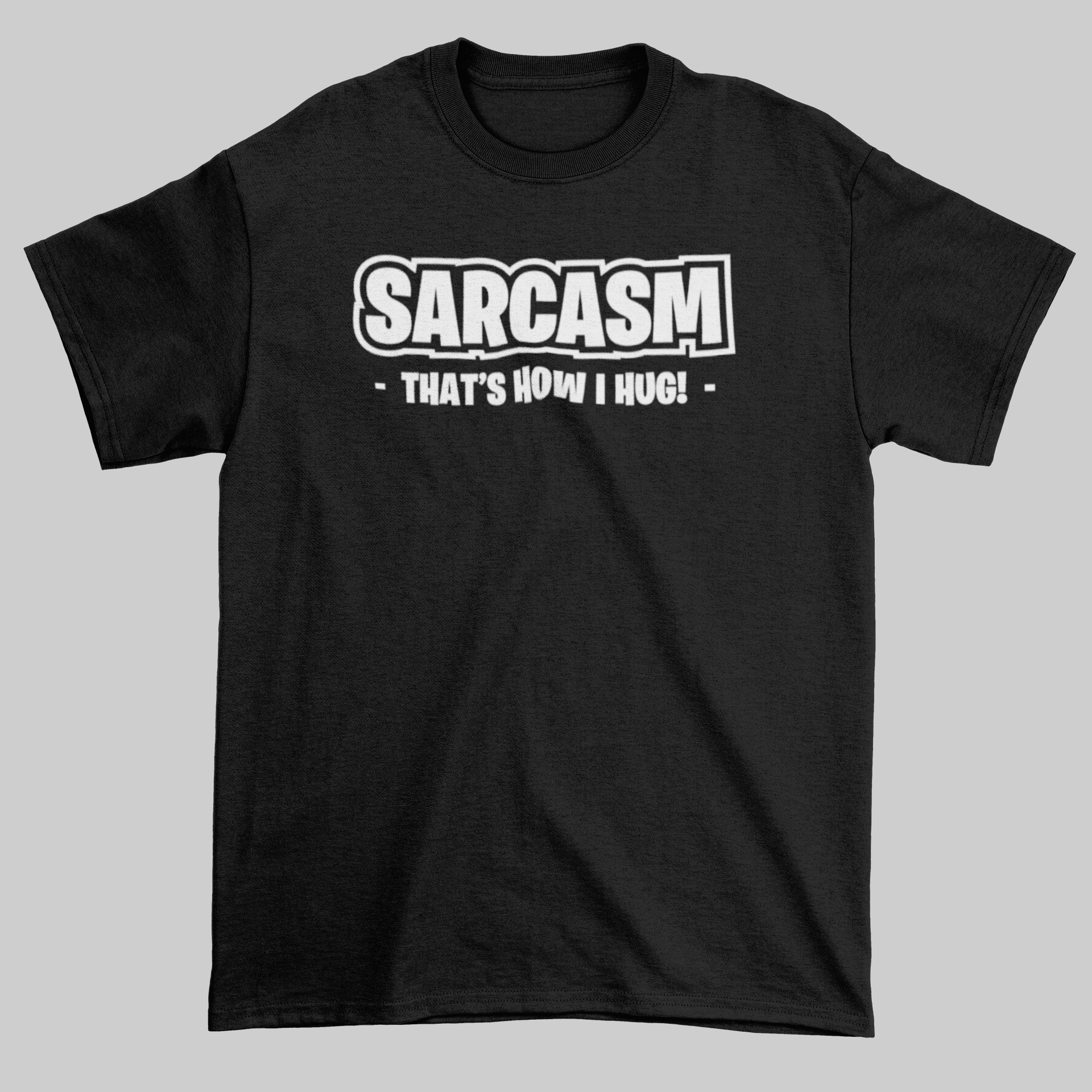 Sarcasm - That's How I Hug! - Jay's Custom Prints