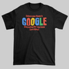Unless Your Name Is Google, Stop Acting Like You Know Everything! - Jay's Custom Prints